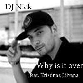 DJ Nick - Why Is It Over feat. Kristina and Lillyana
