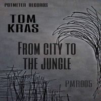 Tom Kras - From City To The Jungle