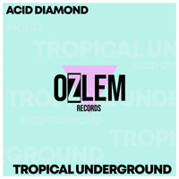 Acid Diamond - Tropical Underground