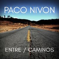 Paco Nivon - Entre / Caminos