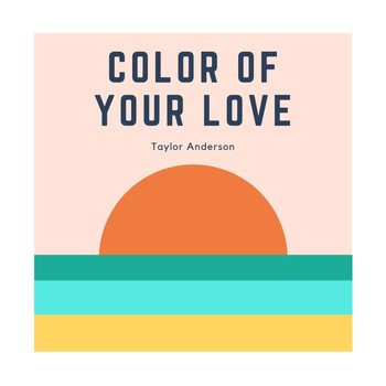 Taylor Anderson - Color of Your Love