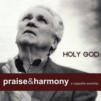 Keith Lancaster & the Acappella Company - Holy God: Praise & Harmony (A Cappella Worship)