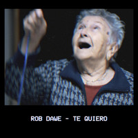 Rob Dawe - Te Quiero
