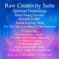 David Alexander English - Raw Creativity Suite, Spiritual Technology Subtle Energy Science Koxmik Toolkit: Sound Healing Tools For the Care & Feeding of the Good Idea...