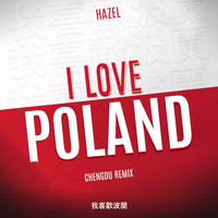 Hazel - I Love Poland (Chengdu Remix [Explicit])