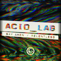 Acid_Lab - Say Amen / Relentless