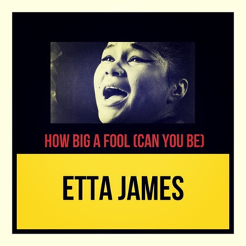 Etta James - How Big a Fool (Can You Be)