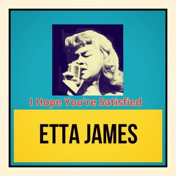 Etta James - I Hope You're Satisfied