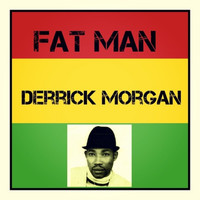 Derrick Morgan - Fat Man
