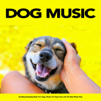 Dog Music, Music For Dog's Ears, Sleeping Music For Dogs - Dog Music: Soothing Sleeping Music For Dogs, Music For Dog's Ears and The Best Music Pets