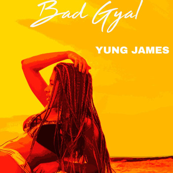 Yung James - Gyal Bad (Explicit)