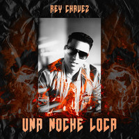 Rey Chavez - Una Noche Loca