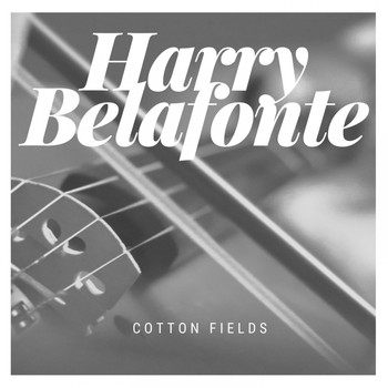 Harry Belafonte - Cotton Fields
