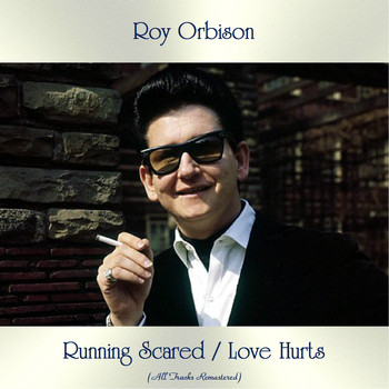 Roy Orbison - Running Scared / Love Hurts (All Tracks Remastered)