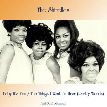 The Shirelles - Baby It's You / The Things I Want To Hear (Pretty Words) (All Tracks Remastered)