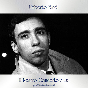 Umberto Bindi - Il Nostro Concerto / Tu (All Tracks Remastered)