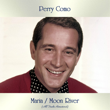 Perry Como - Maria / Moon River (All Tracks Remastered)