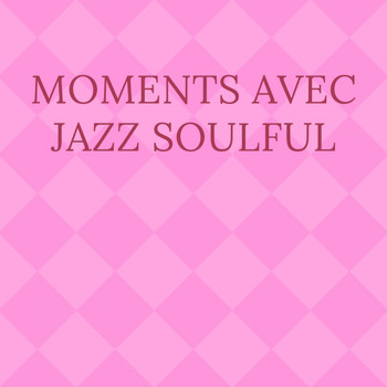 Various Artists - Moments avec Jazz Soulful