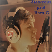 Liam C - Etes Vous Pret