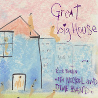 Rick Berlin - Great Big House (feat. The Nickel & Dime Band)