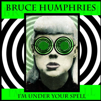 Bruce Humphries - I'm Under Your Spell