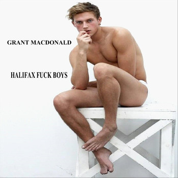 Grant Macdonald - Halifax Fuck Boys (Explicit)