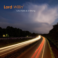 Rufus Harris - Lord Willin' (feat. D-Strong)