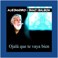 Alejandro Balboa - Ojalá Que Te Vaya Bien
