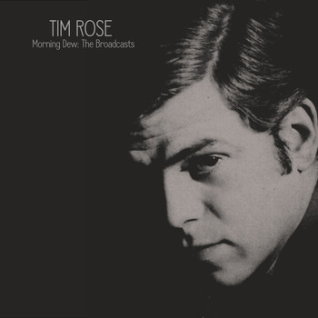 Tim Rose - Morning Dew: The Broadcasts