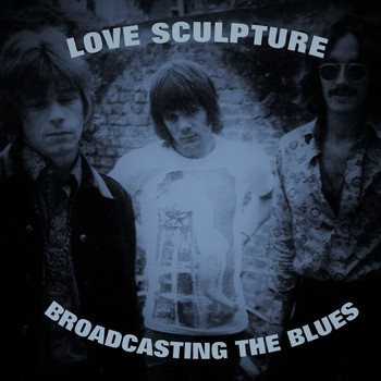 Love Sculpture - Broadcasting The Blues