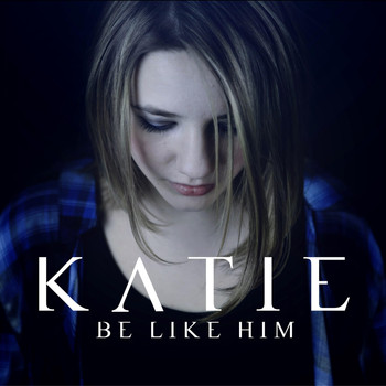 Katie - Be Like Him