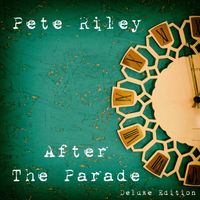 Pete Riley - After the Parade (Deluxe Edition)