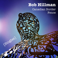 Bob Hillman - Canadian Border Fence