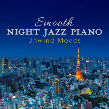 Relaxing Piano Crew - Smooth Night Jazz Piano - Unwind Moods