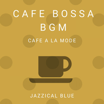 Jazzical Blue - Cafe Bossa BGM - Cafe a La Mode