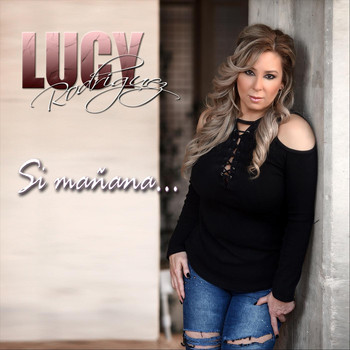 Lucy Rodriguez - Si Mañana...