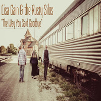 Lisa Gain & the Rusty Silos - The Way You Said Goodbye (Explicit)