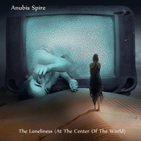 Anubis Spire - The Loneliness (At the Center of the World)