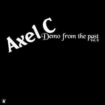 Axel C - DEMO FROM THE PAST VOL 6
