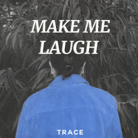 TRACE - Make Me Laugh