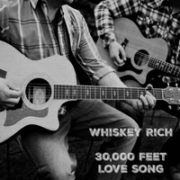 Whiskey Rich - 30,000 Feet Love Song