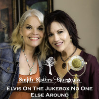 Smith Sisters Bluegrass - Elvis on the Jukebox No One Else Around