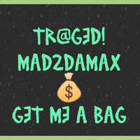 Tr@ged! & Mad2damax - Get Me a Bag (Explicit)