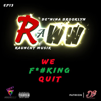 Raunchy Musik - Episode 13: We Fucking Quit (feat. De'nina Brooklyn) (Explicit)