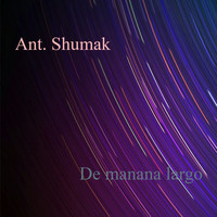 Ant. Shumak - De Manana Largo