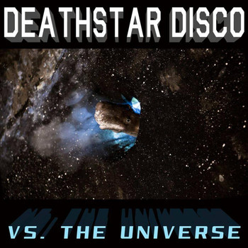 DeathStar Disco - Deathstar Disco Versus the Universe (Explicit)