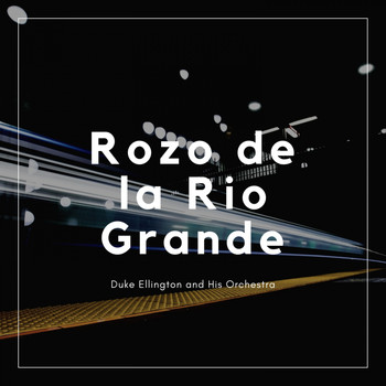Duke Ellington And His Orchestra - Rozo de la Rio Grande