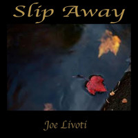 Joe Livoti - Slip Away