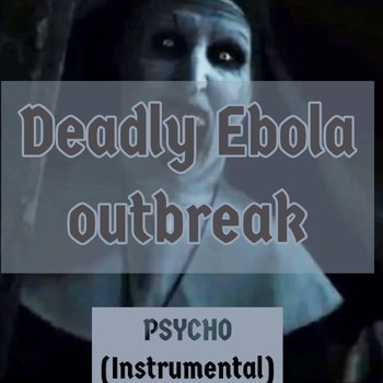Deadly Ebola Outbreak - Psycho (Instrumental)