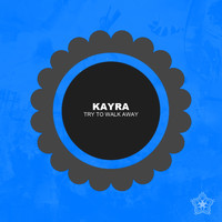 Kayra - Try To Walk Away
